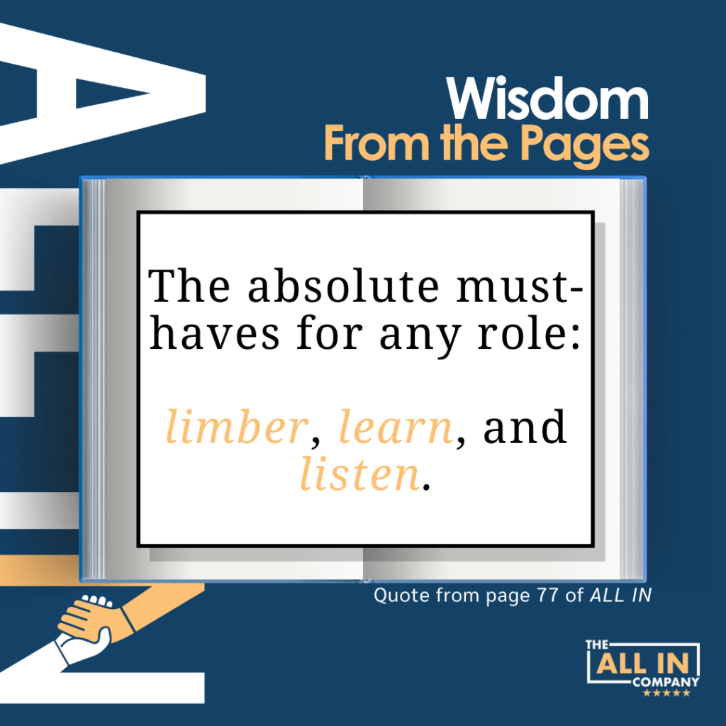 Quote from All In by Mike Michalowicz: "The absolute must-haves for any role: limber, learn, and listen."