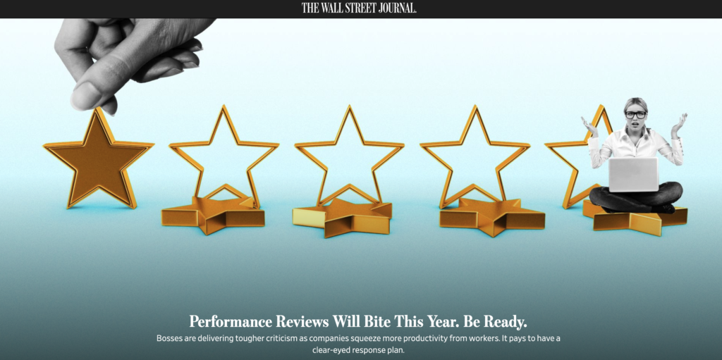 Banner image from the Wall Street Journal that states: "Performance Reviews Will Bite This Year. Be Ready. Bosses are delivering tougher criticism as companies squeeze more productivity from workers. It pays to have a clear-eyed response plan."