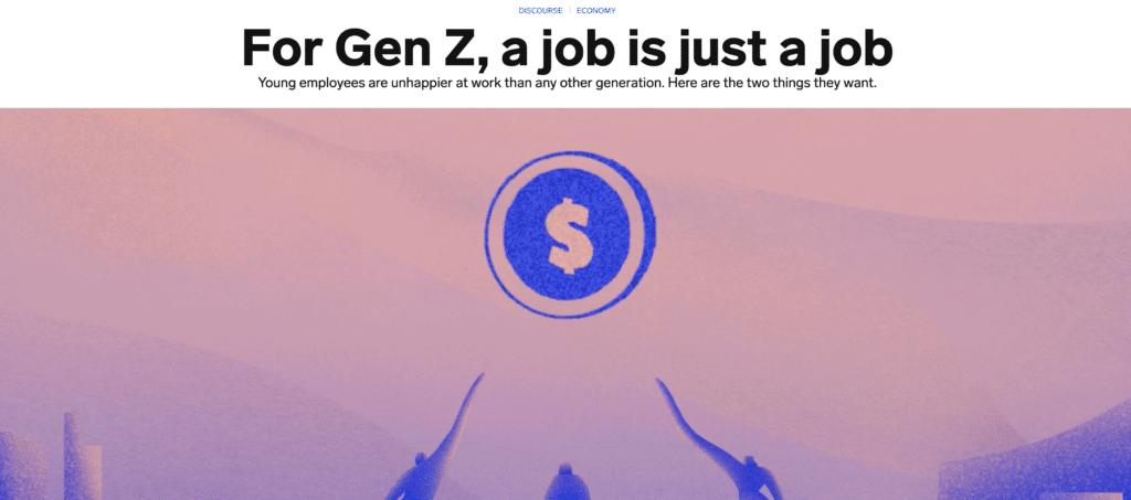 News Article from Business Insider: "For Gen Z, a job is just a job. Young employees are unhappier at work than any other generation. Here are the two things they want."