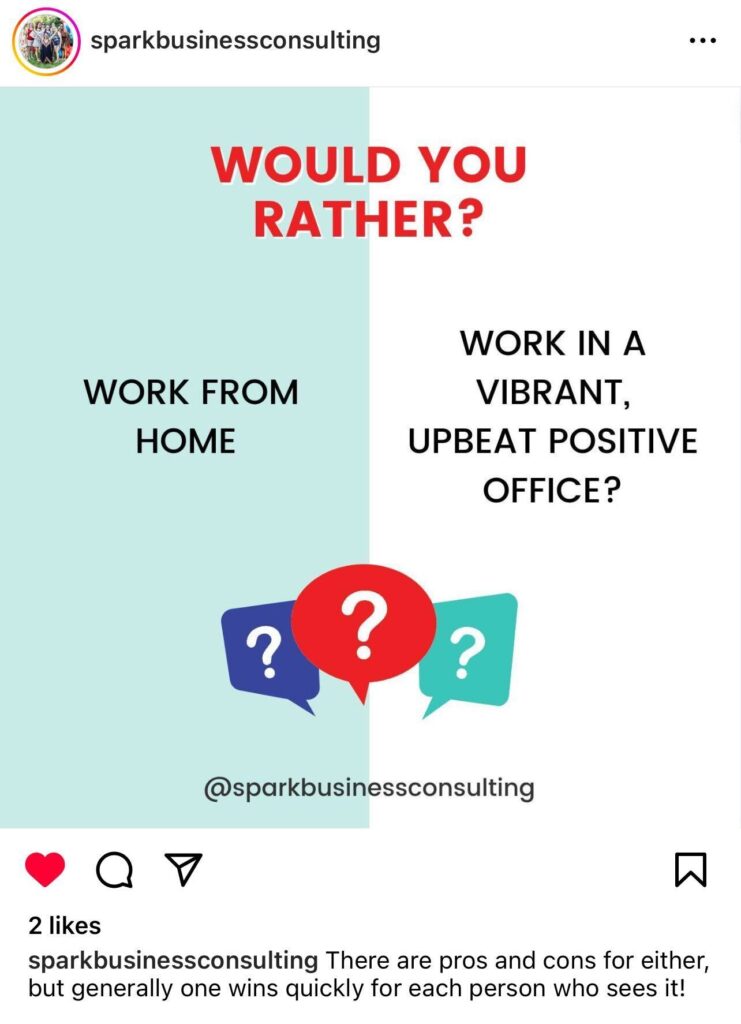 Screenshot from Spark Business Consulting's Instagram that says "Would you rather – Work from home or work in a vibrant, upbeat positive office?"