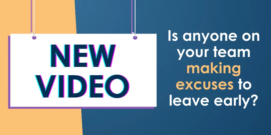 A colorful sign announcing "new video" with a question asking if anyone on the team is making excuses to leave early.