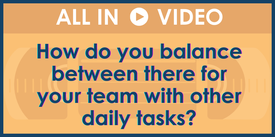 A graphic with a question asking about balancing team support with daily tasks, labeled "all in video.