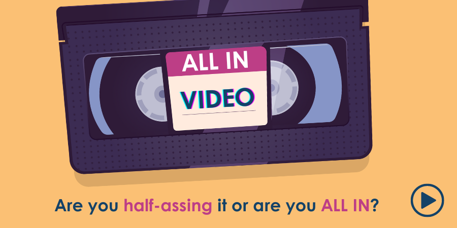 A stylized graphic of a vhs tape with the label "all in video" and a slogan below asking if the viewer is "half-assing it or are you all in?.