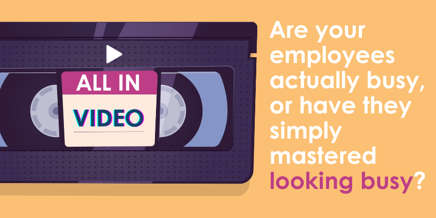 Illustration of a vhs tape with a text overlay questioning employee productivity: "are your employees actually busy, or have they simply mastered looking busy?.