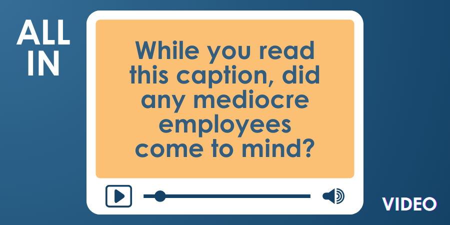 A graphic with text questioning the reader about mediocre employees, styled to resemble a video player interface.