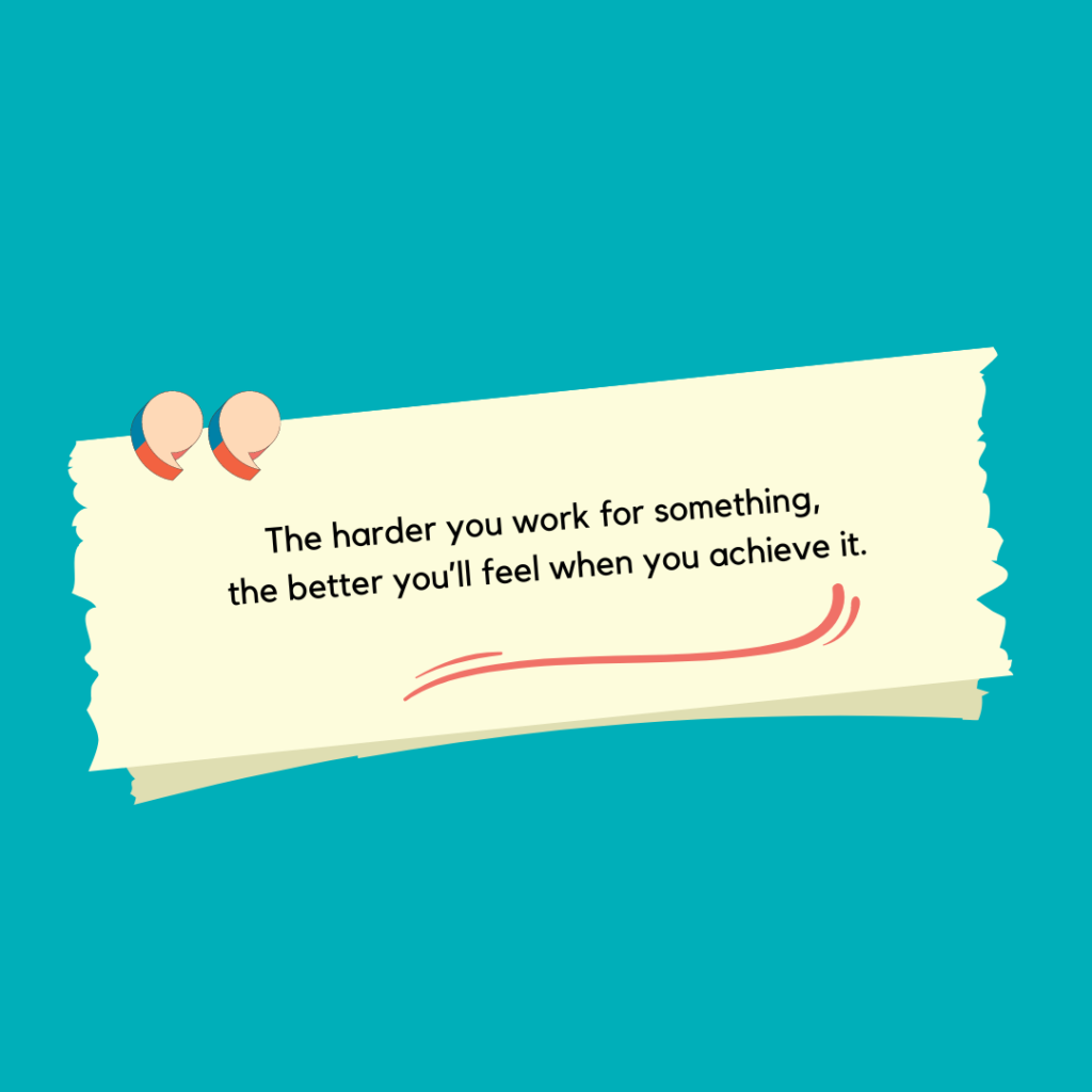 Inspirational quote on a paper scroll with two push pins, reading "the harder you work for something, the better you'll feel when you achieve it." against a teal background.