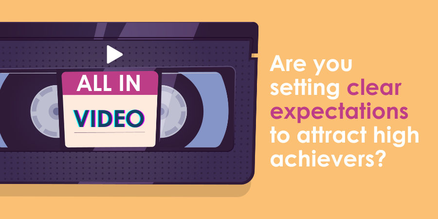 Illustration of a video cassette with the label "all in video" and a question above asking, "are you setting clear expectations to attract high achievers?.