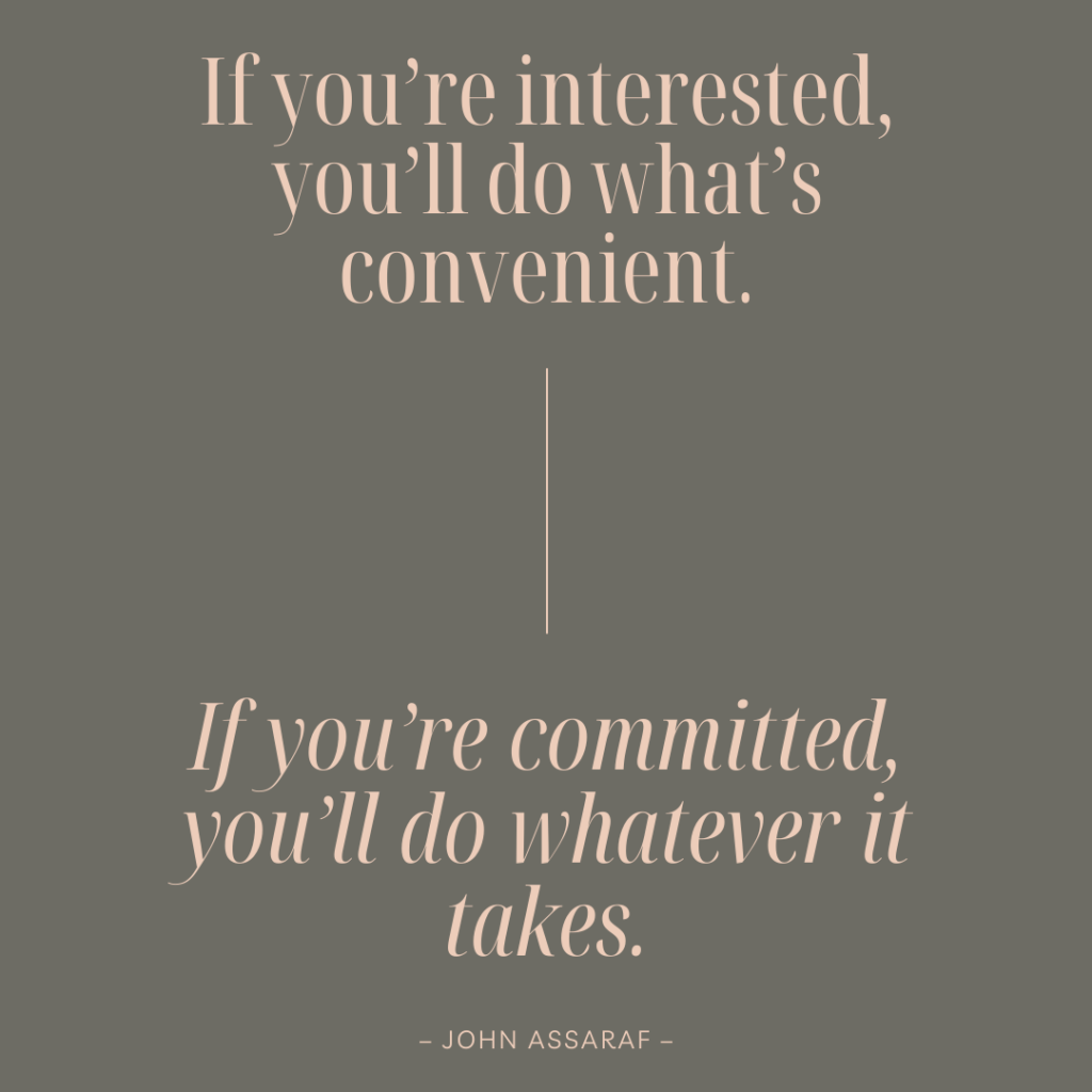 Gray background with motivational quote in pink text: "If you're interested, you'll do what's convenient. If you're committed, you'll do whatever it takes. - John Assaraf.