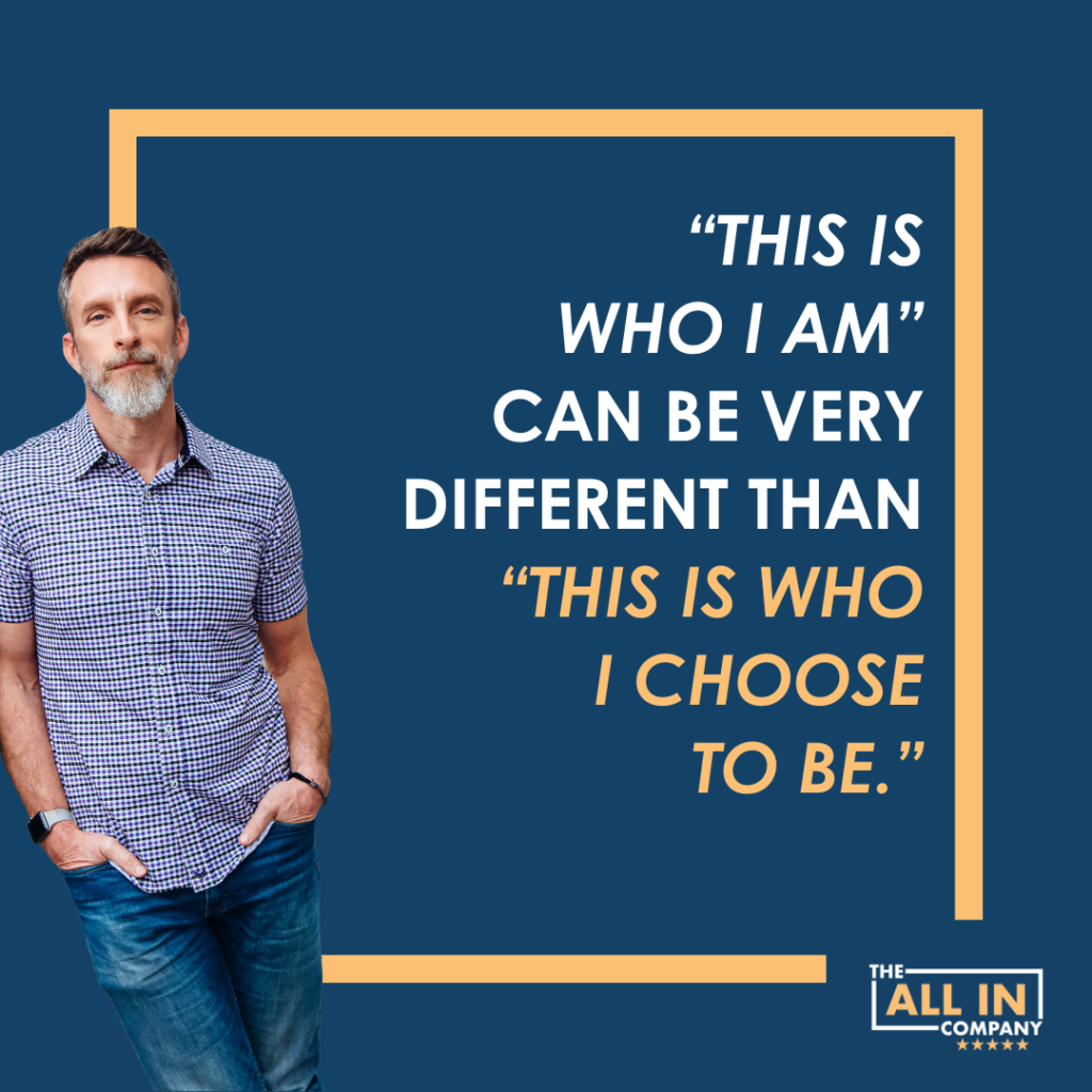 A man in a checkered shirt stands with one hand in his pocket. The text beside him reads: "This is who I am" can be very different than "This is who I choose to be." The All In Company logo is at the bottom.