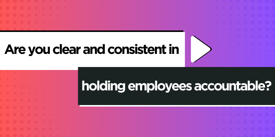 Text reads: "Are you clear and consistent in holding employees accountable?" on a background with a gradient from red to purple and a white play button icon.