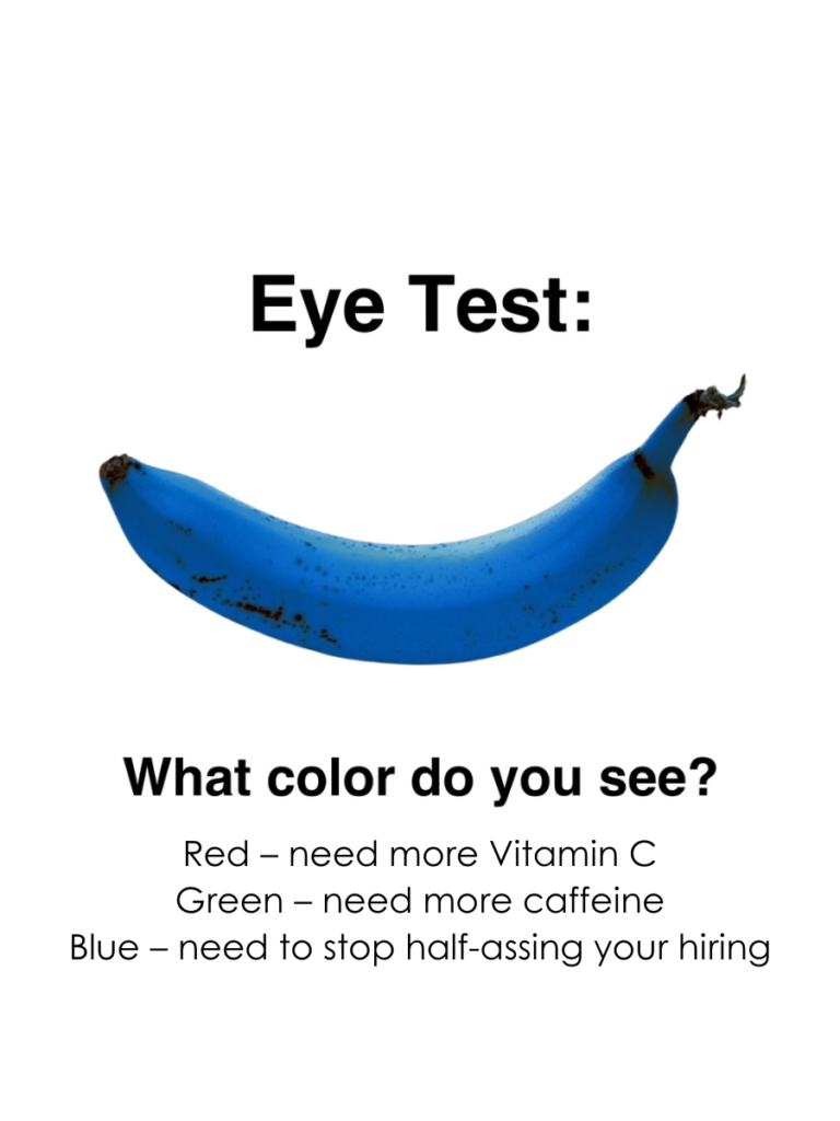 Eye Test image with a blue banana. Text reads: "Red - need more Vitamin C, Green - need more caffeine, Blue - need to stop half-assing your hiring.