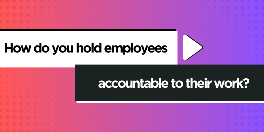 Text slide with a gradient background from red to purple, reading: "How do you hold employees accountable to their work?.
