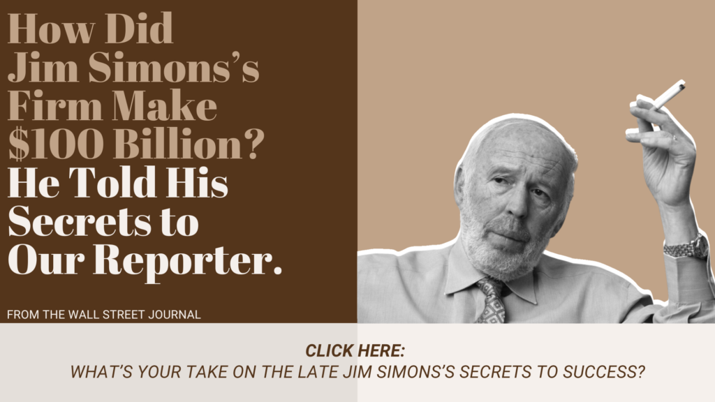 Image of an article header from The Wall Street Journal asking how Jim Simons’s firm made $100 billion, with a subtitle stating he shared his secrets and a photo of an older man holding a cigarette.
