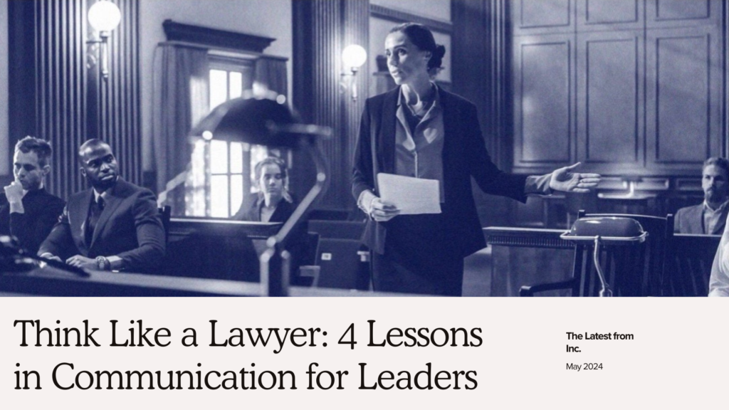 A woman in a courtroom addresses an audience, holding a document. Text overlay reads: "Think Like a Lawyer: 4 Lessons in Communication for Leaders" with "The Latest from Inc. May 2024.