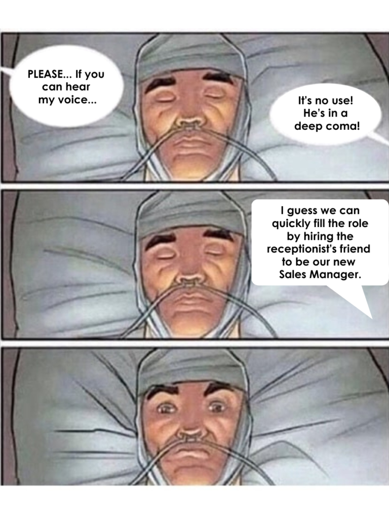 Three-panel comic: a man in a hospital bed with tubes and an eye mask lies motionless. In the last panel, he opens one eye when someone mentions hiring the receptionist's friend as the new Sales Manager.