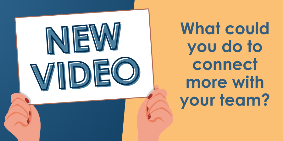 Hands holding a sign that says "NEW VIDEO" on the left side. Text on the right reads, "What could you do to connect more with your team?" The background is divided into navy blue and orange halves.