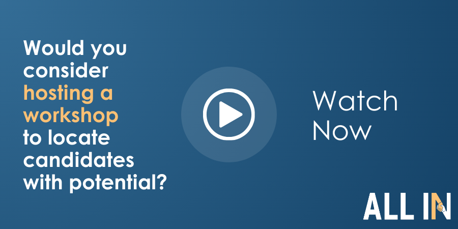 A blue graphic with text: "Would you consider hosting a workshop to locate candidates with potential?" and "Watch Now" next to a play button icon. "ALL IN" is at the bottom right corner.